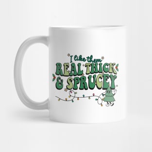 I Like Them Real Thick Sprucey Mug